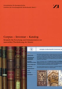 Neuerscheinung: Corpus - Inventar - Katalog. Beispiele für Forschung und Dokumentation zur materiellen Überlieferung der Künste