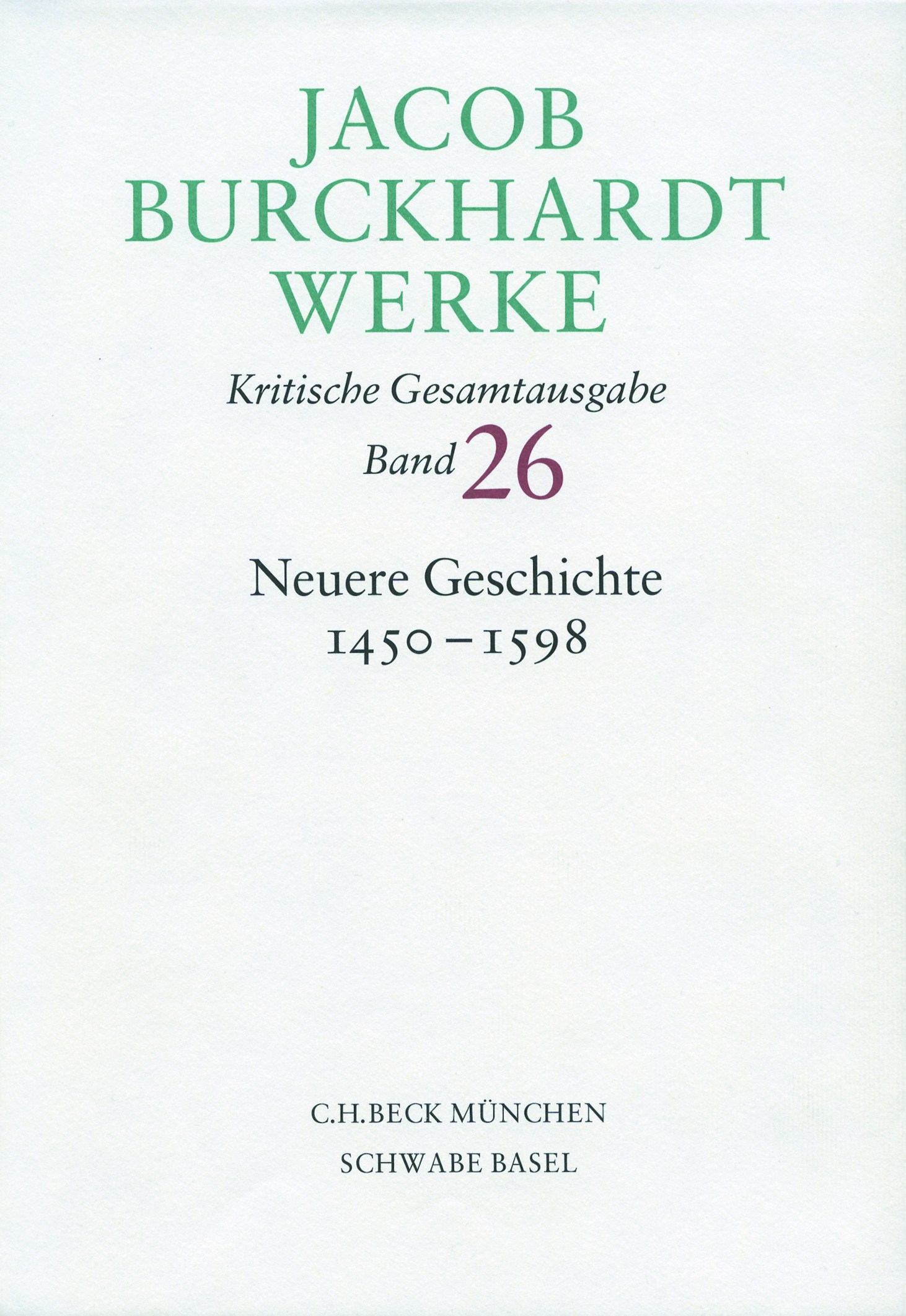 Neuerscheinung: Jacob Burckhardt Werke, Band 26: Neuere Geschichte 1450-1598