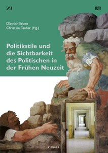 Neuerscheinung: Politikstile und die Sichtbarkeit des Politischen in der Frühen Neuzeit 