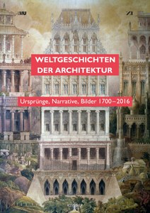 Neuerscheinung: Weltgeschichten der Architektur. Ursprünge, Narrative, Bilder 1700–2016