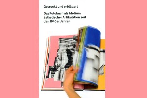 Tagung Gedruckt und erblättert. Das Fotobuch als Medium ästhetischer Artikulation seit den 1940er-Jahren