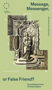 Titelblatt des Programms zum Workshop: Message, Messenger, or False Friend? Early Modern Print as Intermediary. Der Workshop findet im Rahmen des "SACRIMA Research Projekt" (Laufzeit 2016-2021) statt.