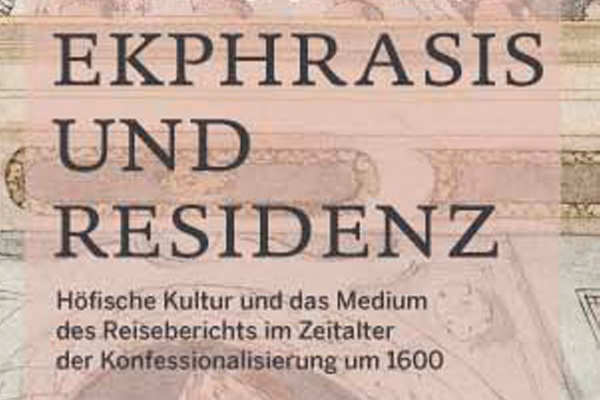 ENTFÄLLT: Workshop und Tagung // Ekphrasis und Residenz – Höfische Kultur und das Medium des Reiseberichts im Zeitalter der Konfessionalisierung um 1600