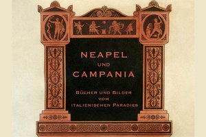 Ausstellung // Neapel und Campania. Bücher und Bilder vom italienischen Paradies