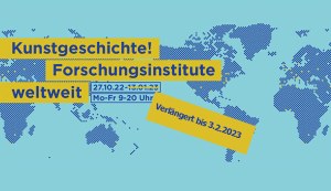 Ausstellung // Kunstgeschichte! Forschungsinstitute weltweit