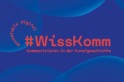 Roundtable digital // #WissKomm – Kommunizieren in der Kunstwissenschaft