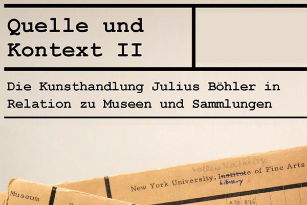 Tagung // Quellen und Kontext II: Die Kunsthandlung Julius Böhler in Relation zu Museen und Sammlungen 