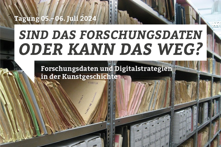 Tagung // Sind das Forschungsdaten oder kann das weg?  Forschungsdaten und Digitalstrategien in der Kunstgeschichte