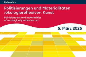 Kolloquium // Politisierungen und Materialitäten ›ökologiereflexiver‹ Kunst