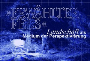 Workshop // Mats Werchohlad: „Erwählter Fels“ - Landschaft als Medium der Perspektivierung