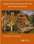 Aspekte Münchner Gartenkunst 1825–1945: Gärten, Akteure, Institutionen