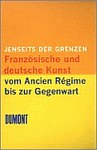 Jenseits der Grenzen. Französische und deutsche Kunst vom Ancien Régime bis zur Gegenwart. Thomas W. Gaehtgens zum 60. Geburtstag