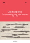 Lernt Zeichnen! Techniken zwischen Kunst und Wissenschaft | 1525 - 1925