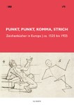 Punkt, Punkt, Komma, Strich. Zeichenbücher in Europa, ca. 1525-1925