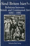 "Sind Briten hier?" Relations between British and Continental Art 1680-1880