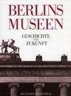 Berlins Museen. Geschichte und Zukunft