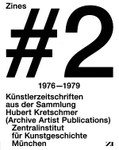 Zines #2 : 1976-1979. Künstlerzeitschriften aus der Sammlung Hubert Kretschmer, München. Archive Artist Publications