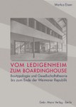 Vom Ledigenheim zum Boardinghouse. Bautypologie und Gesellschaftstheorie bis zum Ende der Weimarer Republik