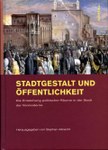 Stadtgestalt und Öffentlichkeit. Die Entstehung politischer Räume in der Stadt der Vormoderne