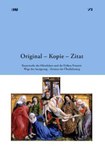 Original – Kopie – Zitat. Kunstwerke des Mittelalters und der Frühen Neuzeit:  Wege der Aneignung – Formen der Überlieferung.