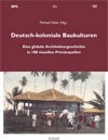 Deutsch-koloniale Baukulturen. Eine globale Architekturgeschichte in 100 visuellen Primärquellen Deutsch-koloniale Baukulturen. Eine globale Architekturgeschichte in 100 visuellen Primärquellen