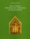 Der Schrein des Heiligen Servatius in Maastricht und die vier zugehörigen Reliquiare in Brüssel