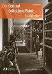 Der Central Collecting Point in München. Kunstschutz, Restitution, Neubeginn Der Central Collecting Point in München. Kunstschutz, Restitution, Neubeginn
