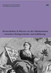 Klosterkultur in Bayern vor der Säkularisation - zwischen Heilsgeschichte und Aufklärung