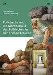 Politikstile und die Sichtbarkeit des Politischen in der Frühen Neuzeit