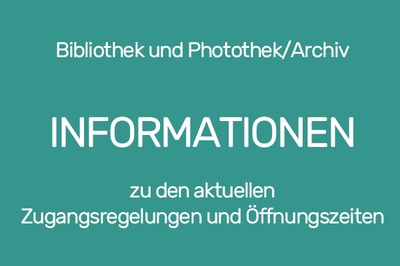 Bibliothek und Photothek/Archiv_Zugangsregelungen und Öffnungszeiten_01.April 2022