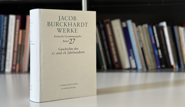 Neuerscheinung: Jacob Burckhardt Werke, Kritische Gesamtausgabe, Band 27: Geschichte des 17. und 18. Jahrhunderts