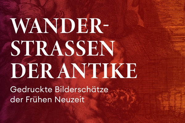 Ausstellung // Wanderstraßen der Antike. Gedruckte Bilderschätze der Frühen Neuzeit