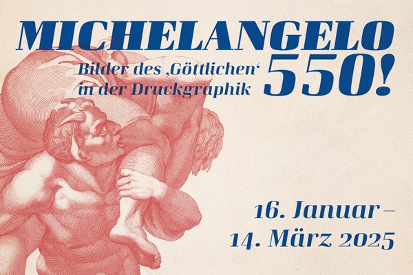 Ausstellung: Michelangelo 550! Bilder des ‚Göttlichen‘ in der Druckgraphik