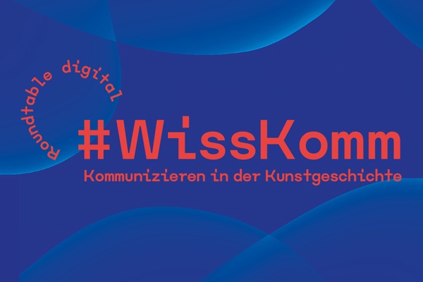 Roundtable digital / #WissKomm – Kommunizieren in der Kunstgeschichte