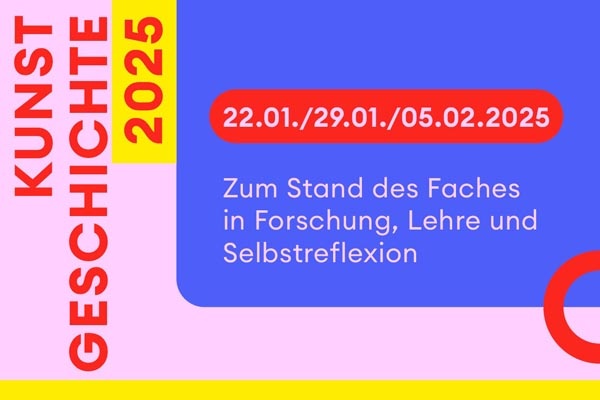 Vortragsreihe „Kunstgeschichte 2025. Zum Stand des Faches in Forschung, Lehre und Selbstreflexion“